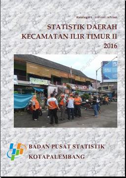 Statistik Daerah Kecamatan Ilir Timur II 2016